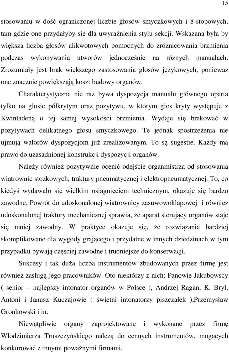 Zrozumiały jest brak większego zastosowania głosów językowych, ponieważ one znacznie powiększają koszt budowy organów.