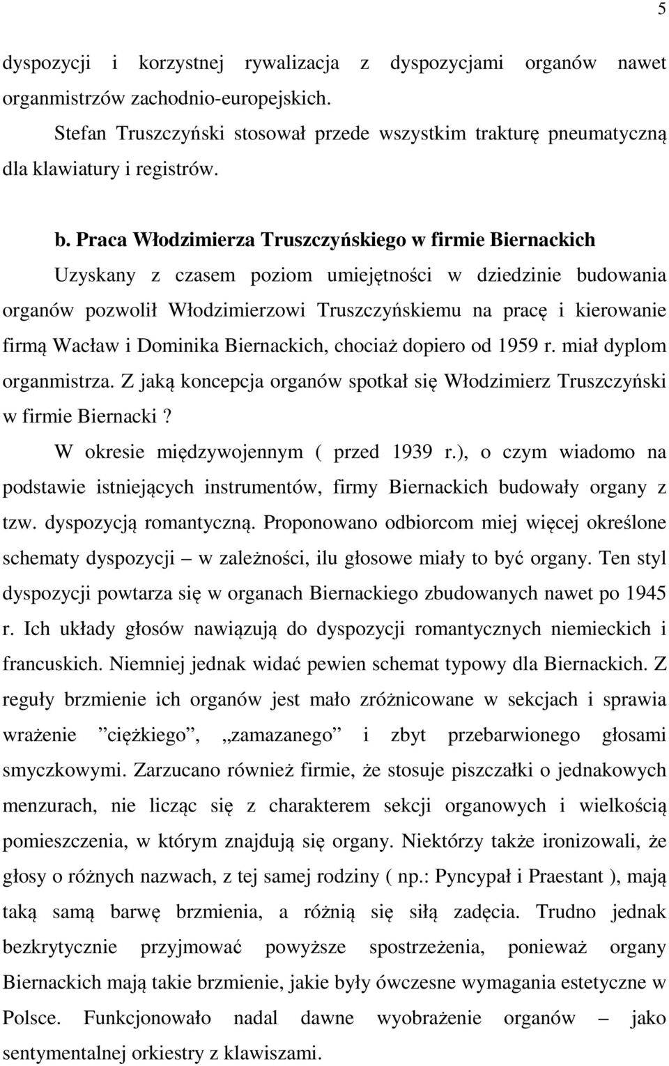 Wacław i Dominika Biernackich, chociaż dopiero od 1959 r. miał dyplom organmistrza. Z jaką koncepcja organów spotkał się Włodzimierz Truszczyński w firmie Biernacki?