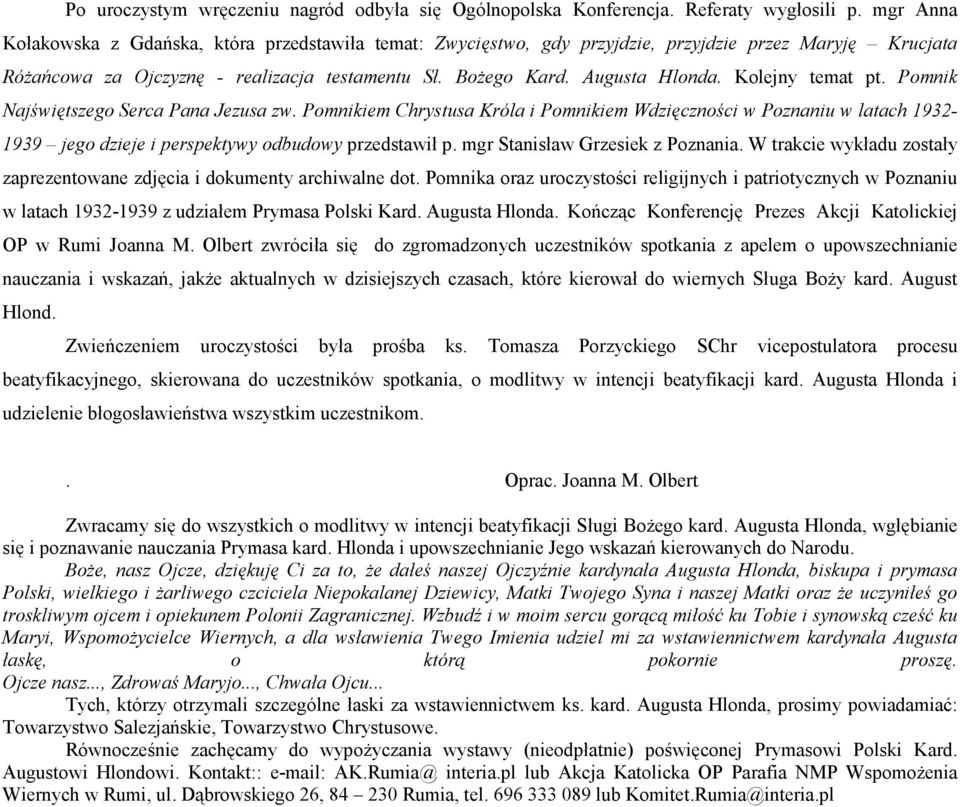 Kolejny temat pt. Pomnik Najświętszego Serca Pana Jezusa zw. Pomnikiem Chrystusa Króla i Pomnikiem Wdzięczności w Poznaniu w latach 1932-1939 jego dzieje i perspektywy odbudowy przedstawił p.