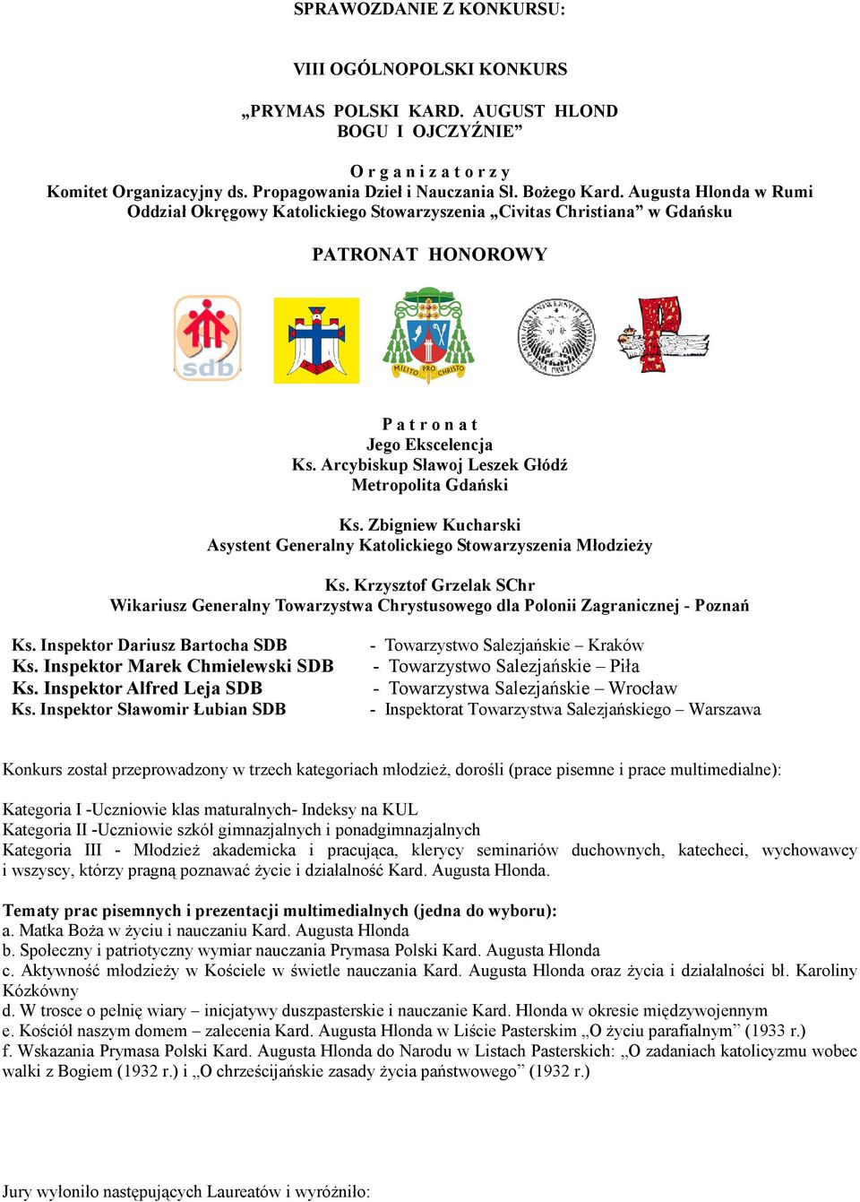 Arcybiskup Sławoj Leszek Głódź Metropolita Gdański Ks. Zbigniew Kucharski Asystent Generalny Katolickiego Stowarzyszenia MłodzieŜy Ks.