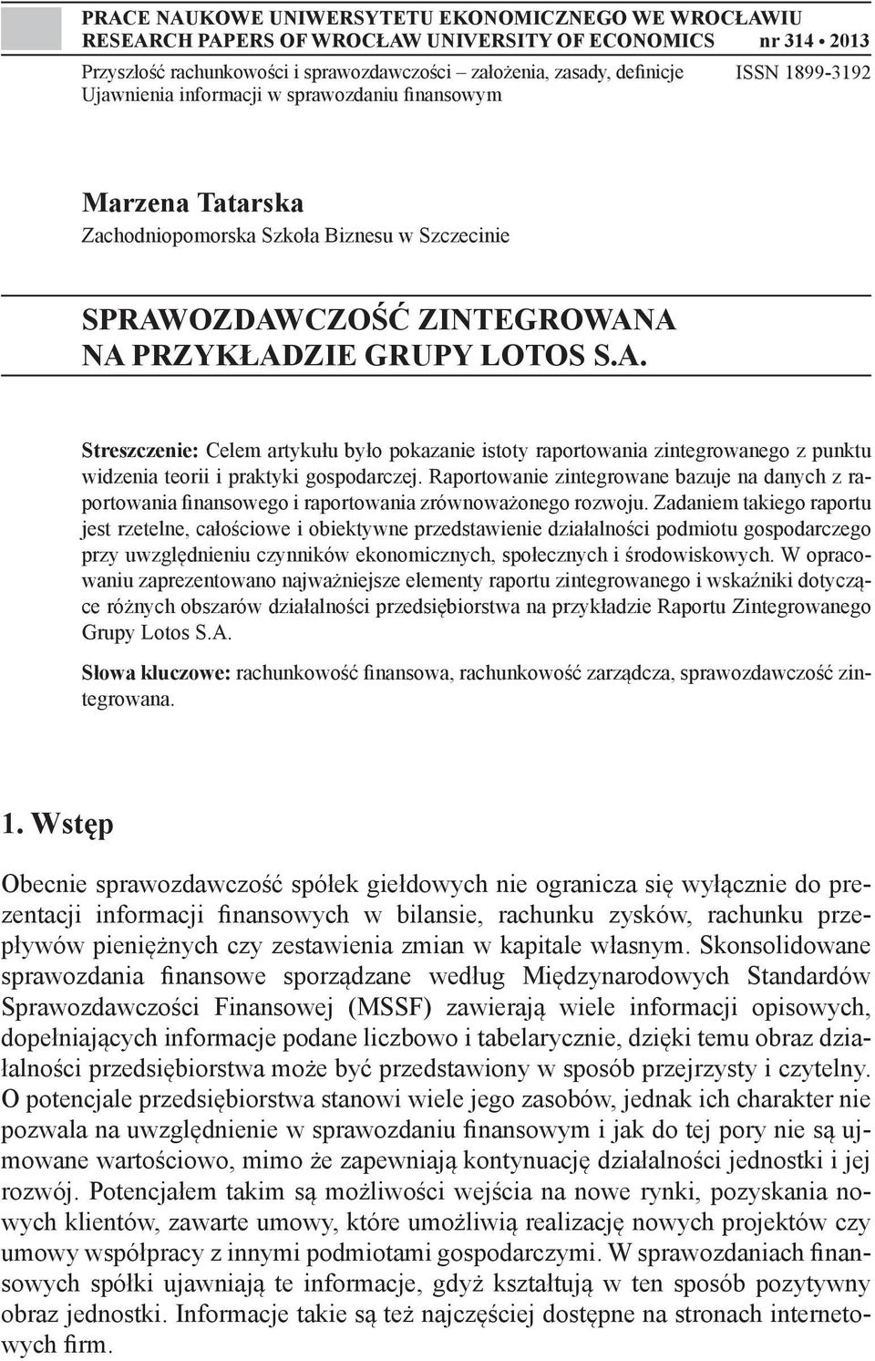 OZDAWCZOŚĆ ZINTEGROWANA NA PRZYKŁADZIE GRUPY LOTOS S.A. Streszczenie: Celem artykułu było pokazanie istoty raportowania zintegrowanego z punktu widzenia teorii i praktyki gospodarczej.