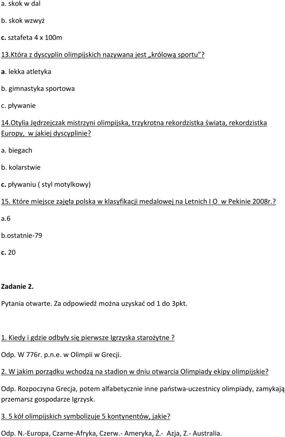 Które miejsce zajęła polska w klasyfikacji medalowej na Letnich I O w Pekinie 2008r.? a.6 b.ostatnie-79 c. 20 Zadanie 2. Pytania otwarte. Za odpowiedź można uzyskać od 1 