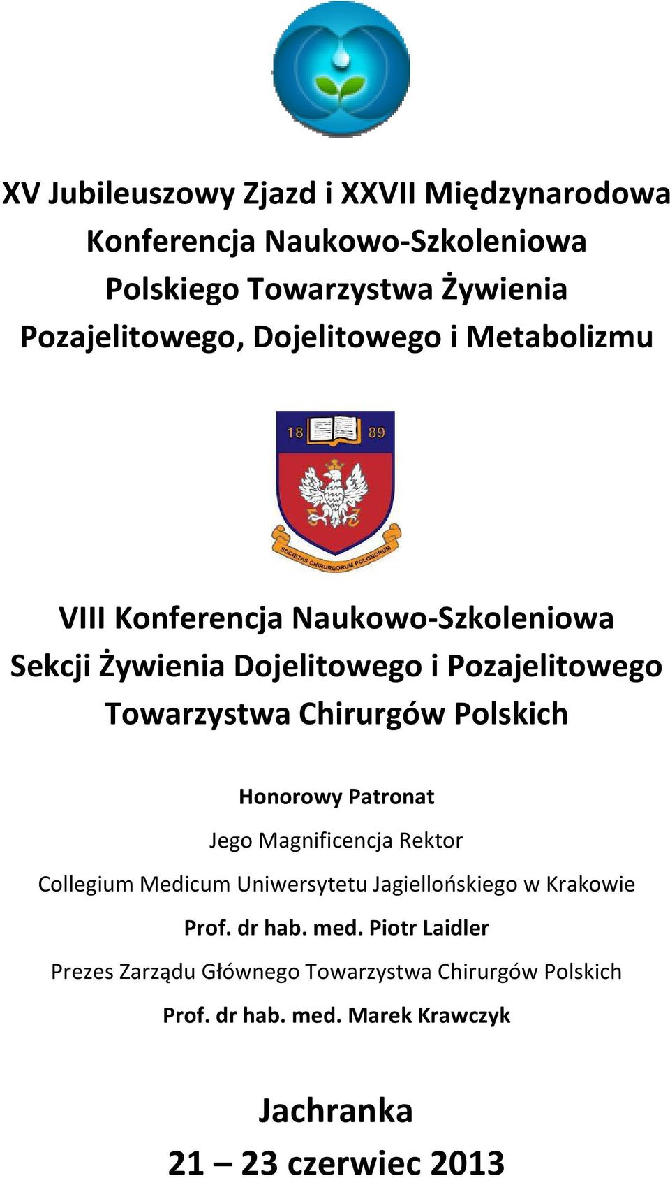 Chirurgów Polskich Honorowy Patronat Jego Magnificencja Rektor Collegium Medicum Uniwersytetu Jagiellońskiego w Krakowie Prof.