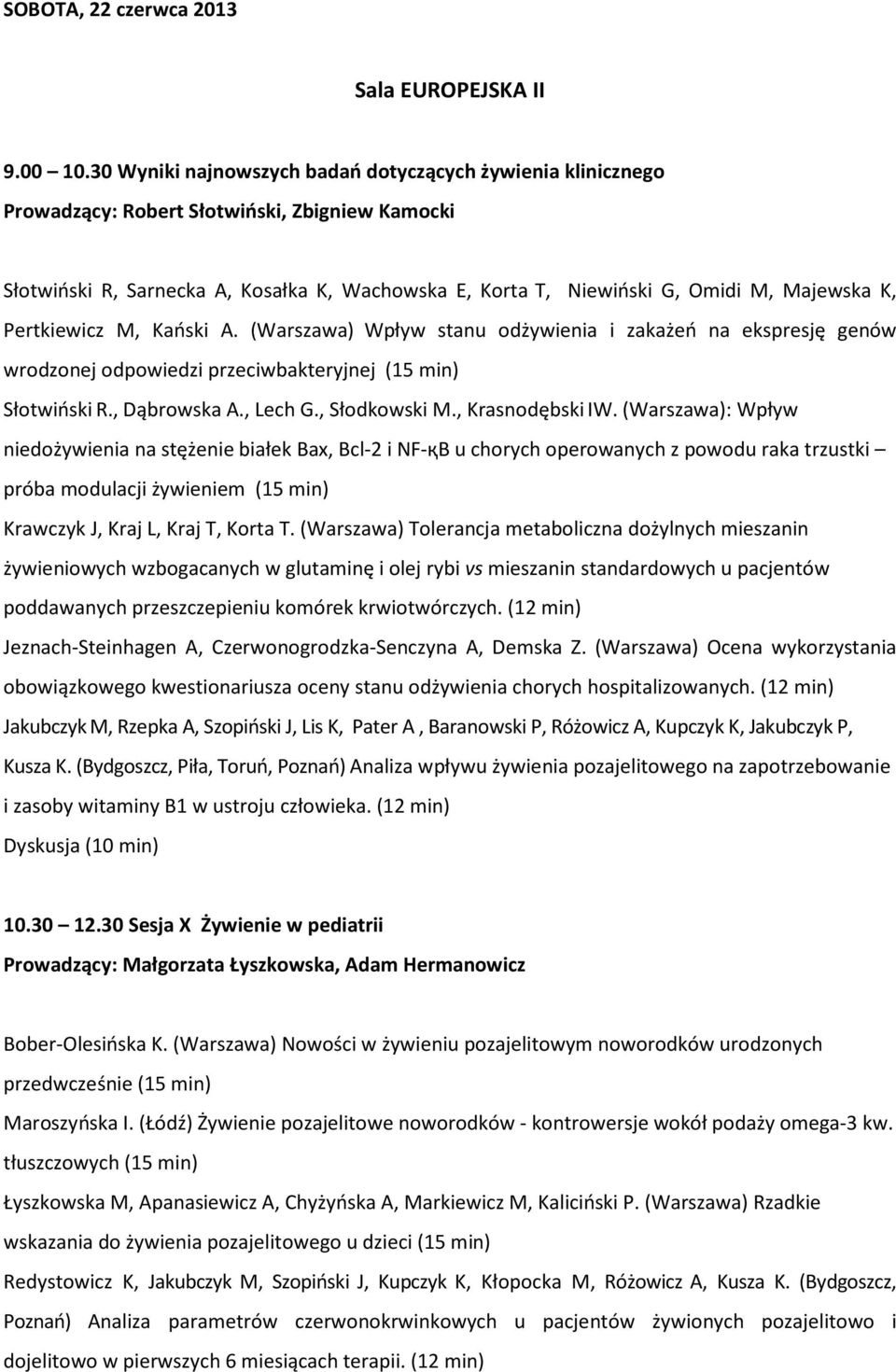 K, Pertkiewicz M, Kański A. (Warszawa) Wpływ stanu odżywienia i zakażeń na ekspresję genów wrodzonej odpowiedzi przeciwbakteryjnej (15 min) SłotwińskiR., Dąbrowska A., Lech G., Słodkowski M.