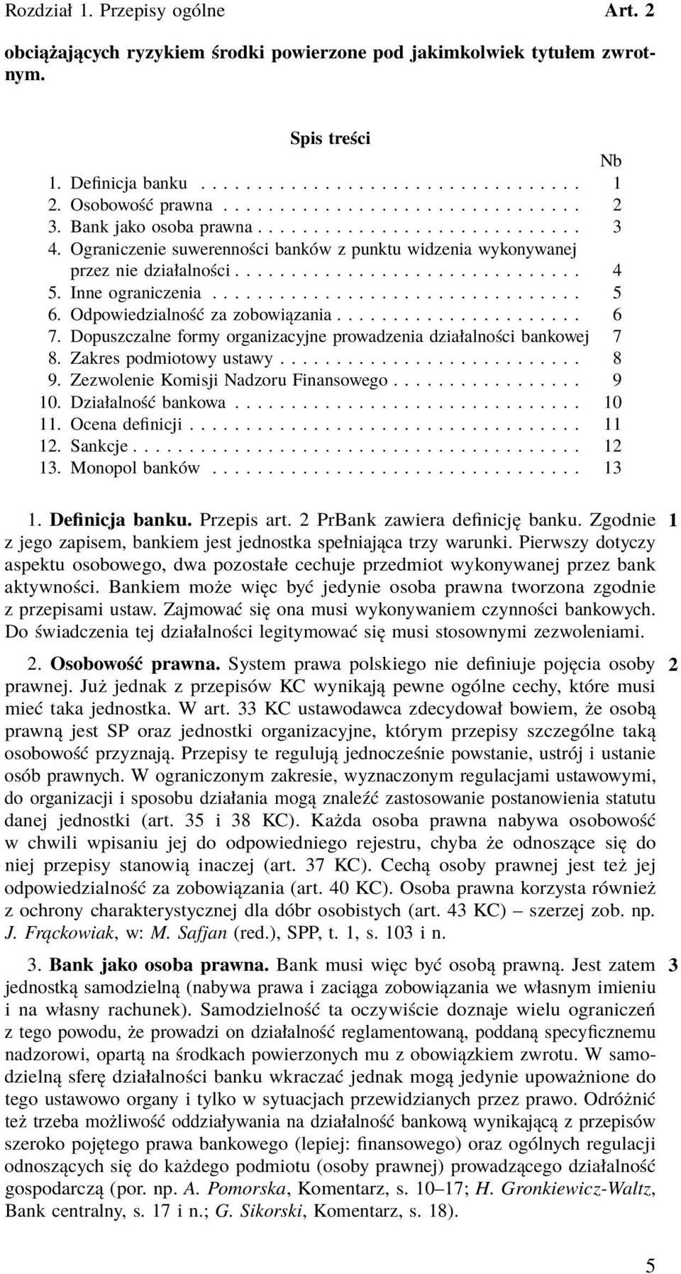 ................................ 5 6. Odpowiedzialność za zobowiązania...................... 6 7. Dopuszczalne formy organizacyjne prowadzenia działalności bankowej 7 8. Zakres podmiotowy ustawy........................... 8 9.