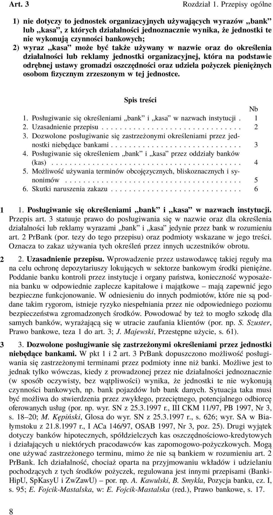 fizycznym zrzeszonym w tej jednostce. Spis treści Nb 1. Posługiwanie się określeniami bank i kasa w nazwach instytucji. 1 2. Uzasadnienie przepisu............................... 2 3.