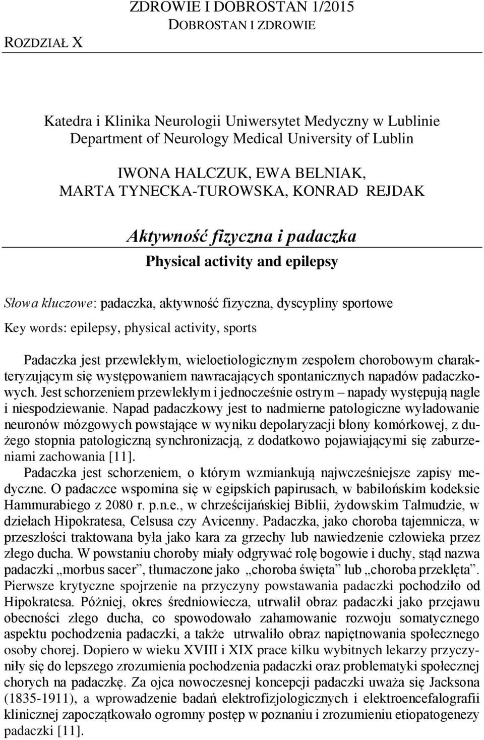 activity, sports Padaczka jest przewlekłym, wieloetiologicznym zespołem chorobowym charakteryzującym się występowaniem nawracających spontanicznych napadów padaczkowych.