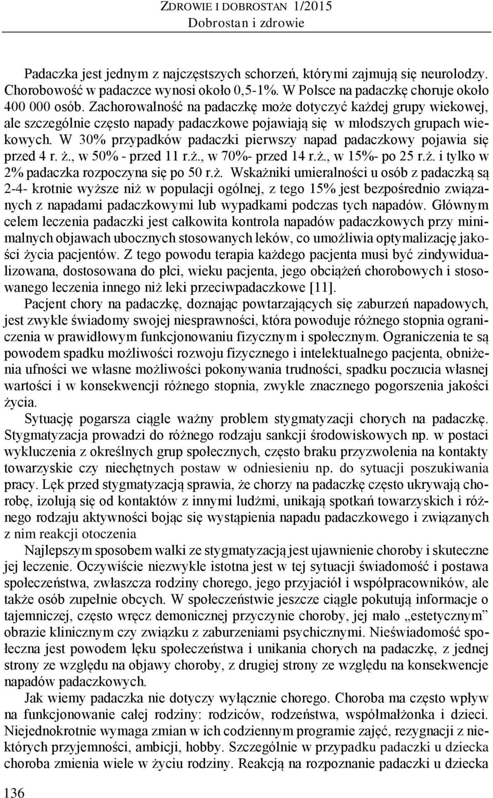 W 30% przypadków padaczki pierwszy napad padaczkowy pojawia się przed 4 r. ż.