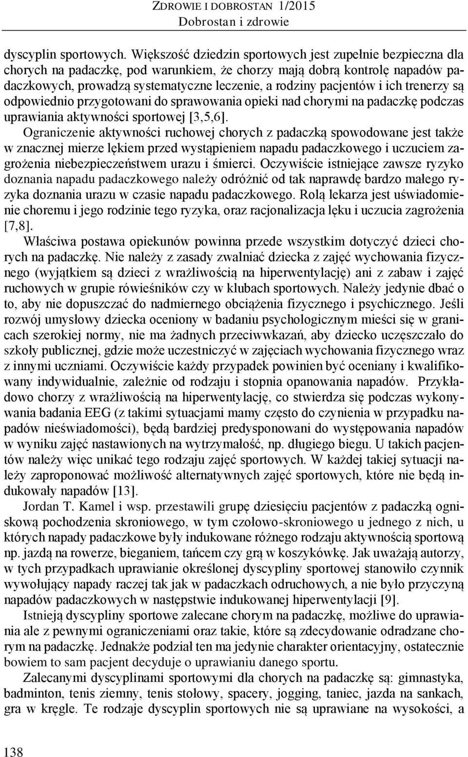 i ich trenerzy są odpowiednio przygotowani do sprawowania opieki nad chorymi na padaczkę podczas uprawiania aktywności sportowej [3,5,6].