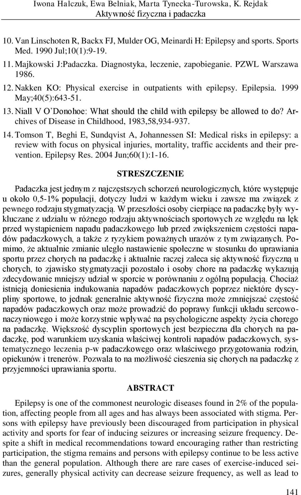 Niall V O Donohoe: What should the child with epilepsy be allowed to do? Archives of Disease in Childhood, 1983,58,934-937. 14.