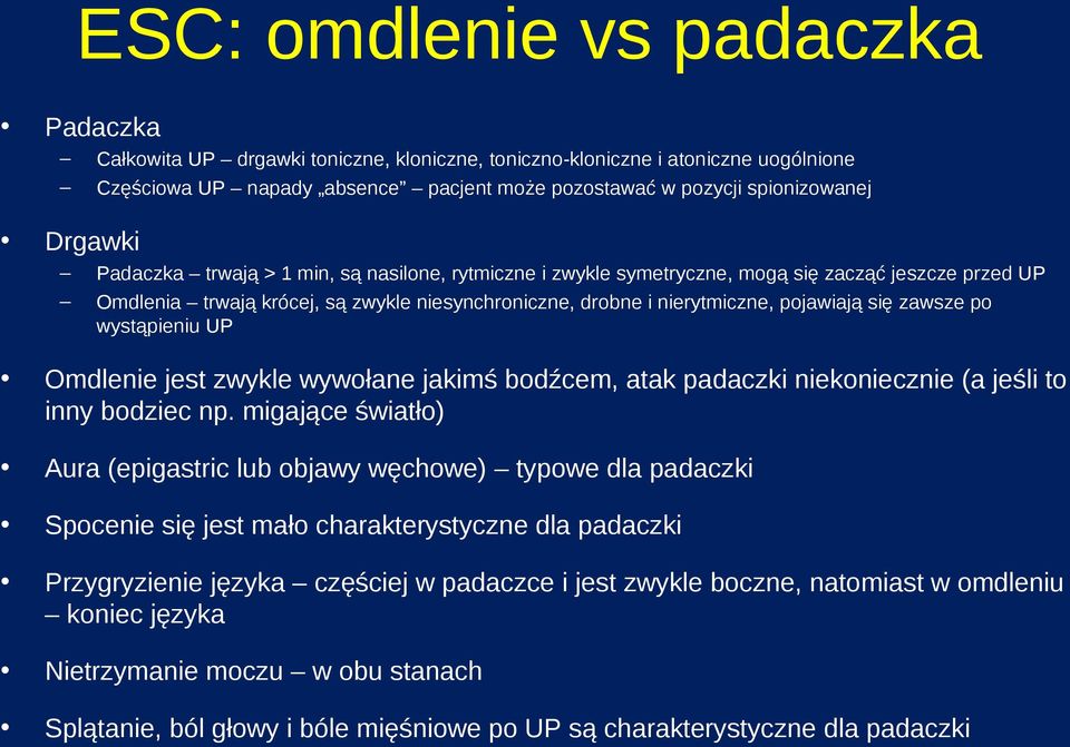 zawsze po wystąpieniu UP Omdlenie jest zwykle wywołane jakimś bodźcem, atak padaczki niekoniecznie (a jeśli to inny bodziec np.