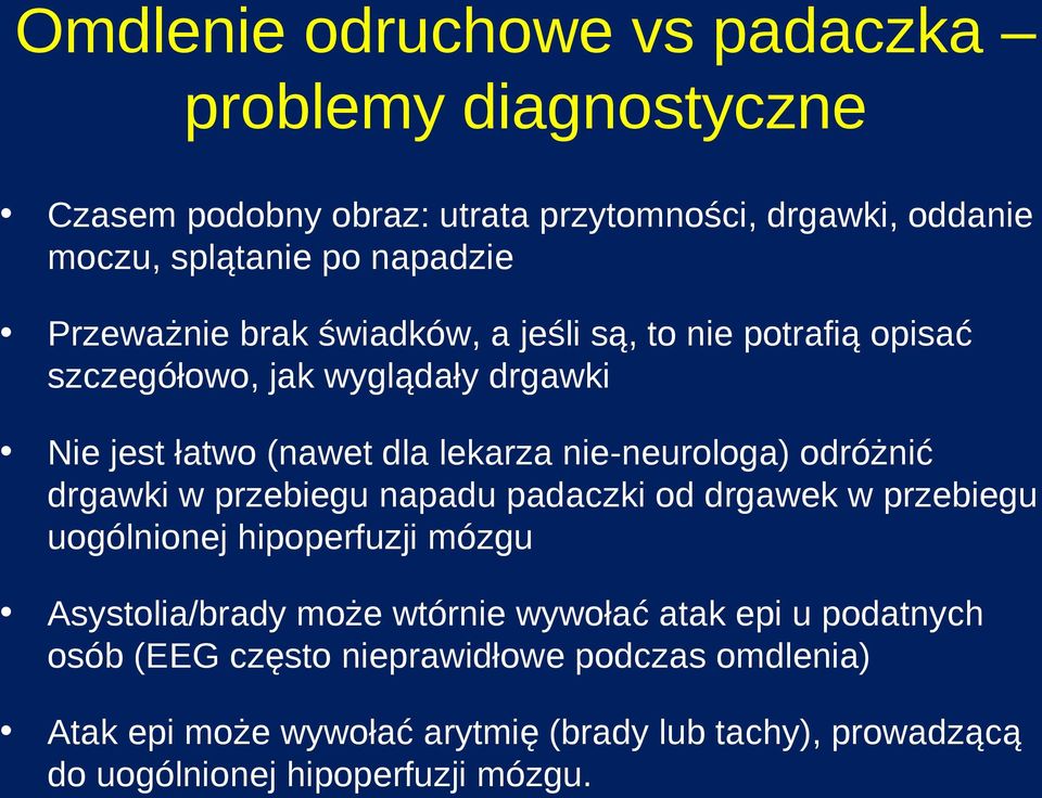 odróżnić drgawki w przebiegu napadu padaczki od drgawek w przebiegu uogólnionej hipoperfuzji mózgu Asystolia/brady może wtórnie wywołać atak epi u