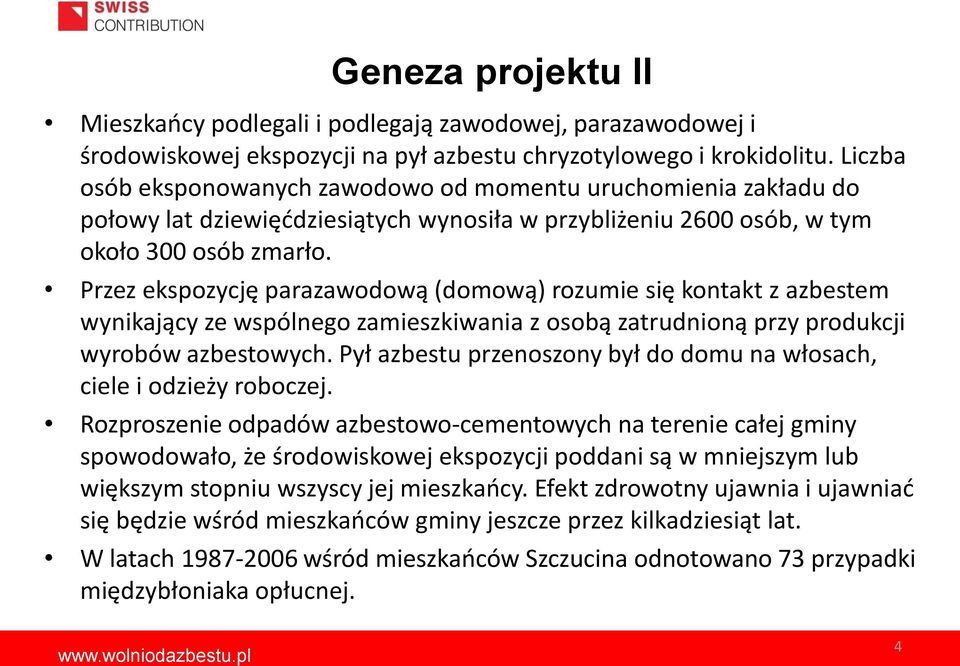 Przez ekspozycję parazawodową (domową) rozumie się kontakt z azbestem wynikający ze wspólnego zamieszkiwania z osobą zatrudnioną przy produkcji wyrobów azbestowych.