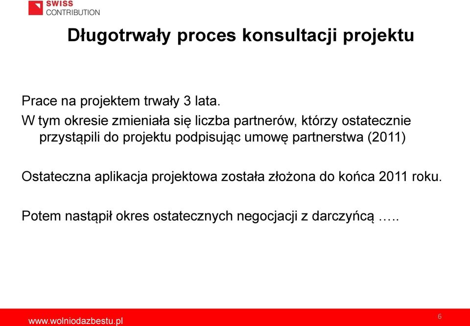 projektu podpisując umowę partnerstwa (2011) Ostateczna aplikacja projektowa