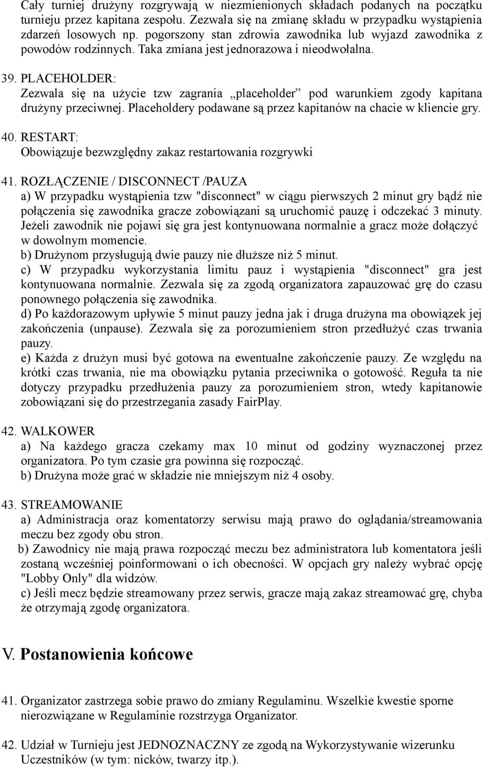 PLACEHOLDER: Zezwala się na użycie tzw zagrania placeholder pod warunkiem zgody kapitana drużyny przeciwnej. Placeholdery podawane są przez kapitanów na chacie w kliencie gry. 40.