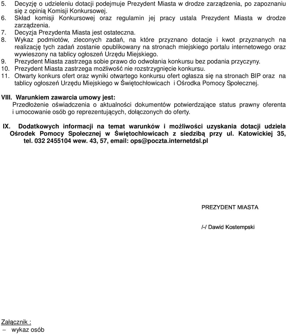 Wykaz podmiotów, zleconych zadań, na które przyznano dotacje i kwot przyznanych na realizację tych zadań zostanie opublikowany na stronach miejskiego portalu internetowego oraz wywieszony na tablicy