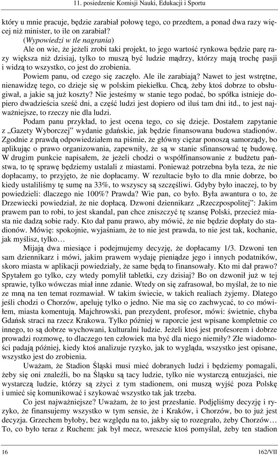 to wszystko, co jest do zrobienia. Powiem panu, od czego się zaczęło. Ale ile zarabiają? Nawet to jest wstrętne, nienawidzę tego, co dzieje się w polskim piekiełku.