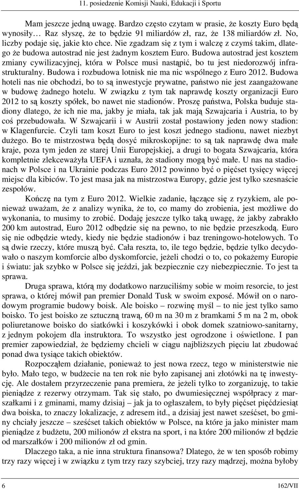 Nie zgadzam się z tym i walczę z czymś takim, dlatego że budowa autostrad nie jest żadnym kosztem Euro.