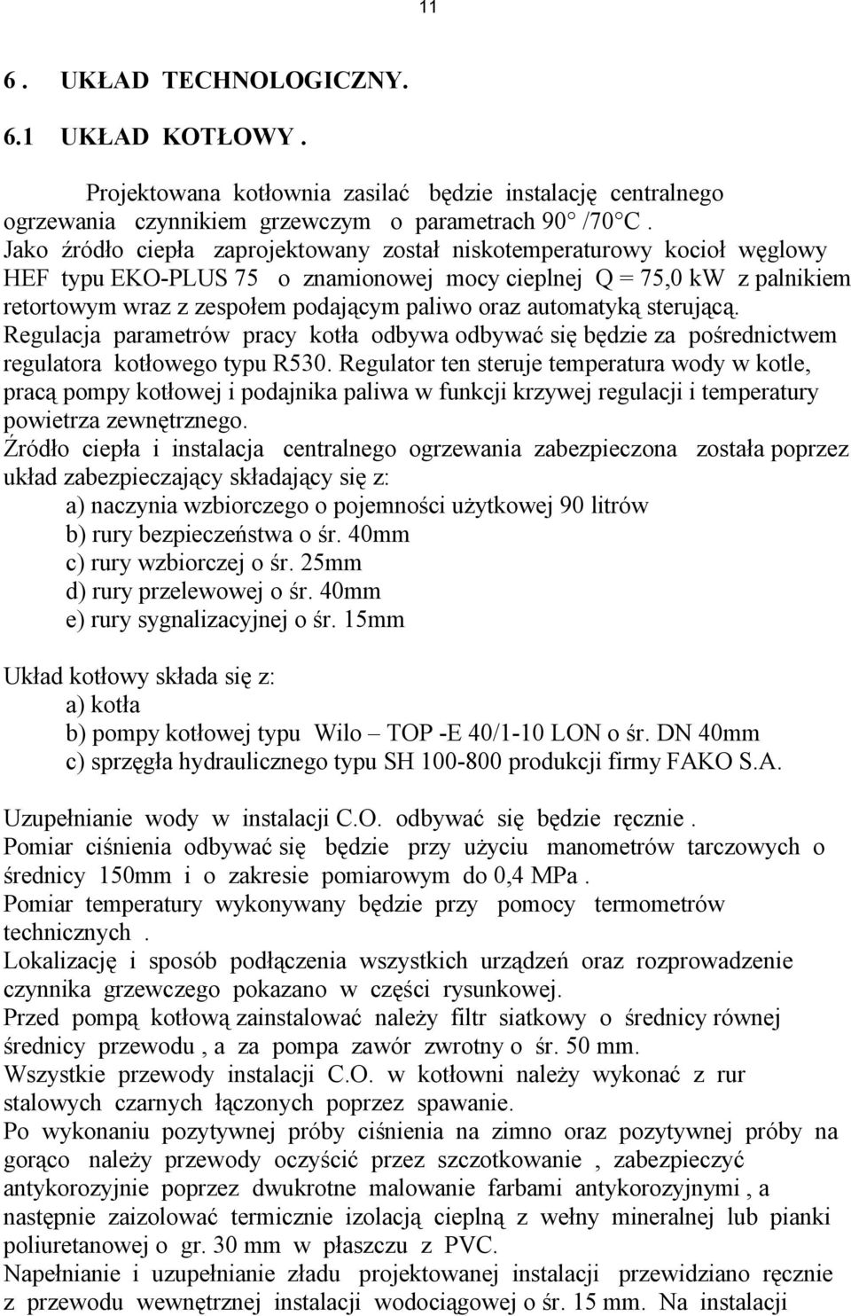 automatyką sterującą. Regulacja parametrów pracy kotła odbywa odbywać się będzie za pośrednictwem regulatora kotłowego typu R530.