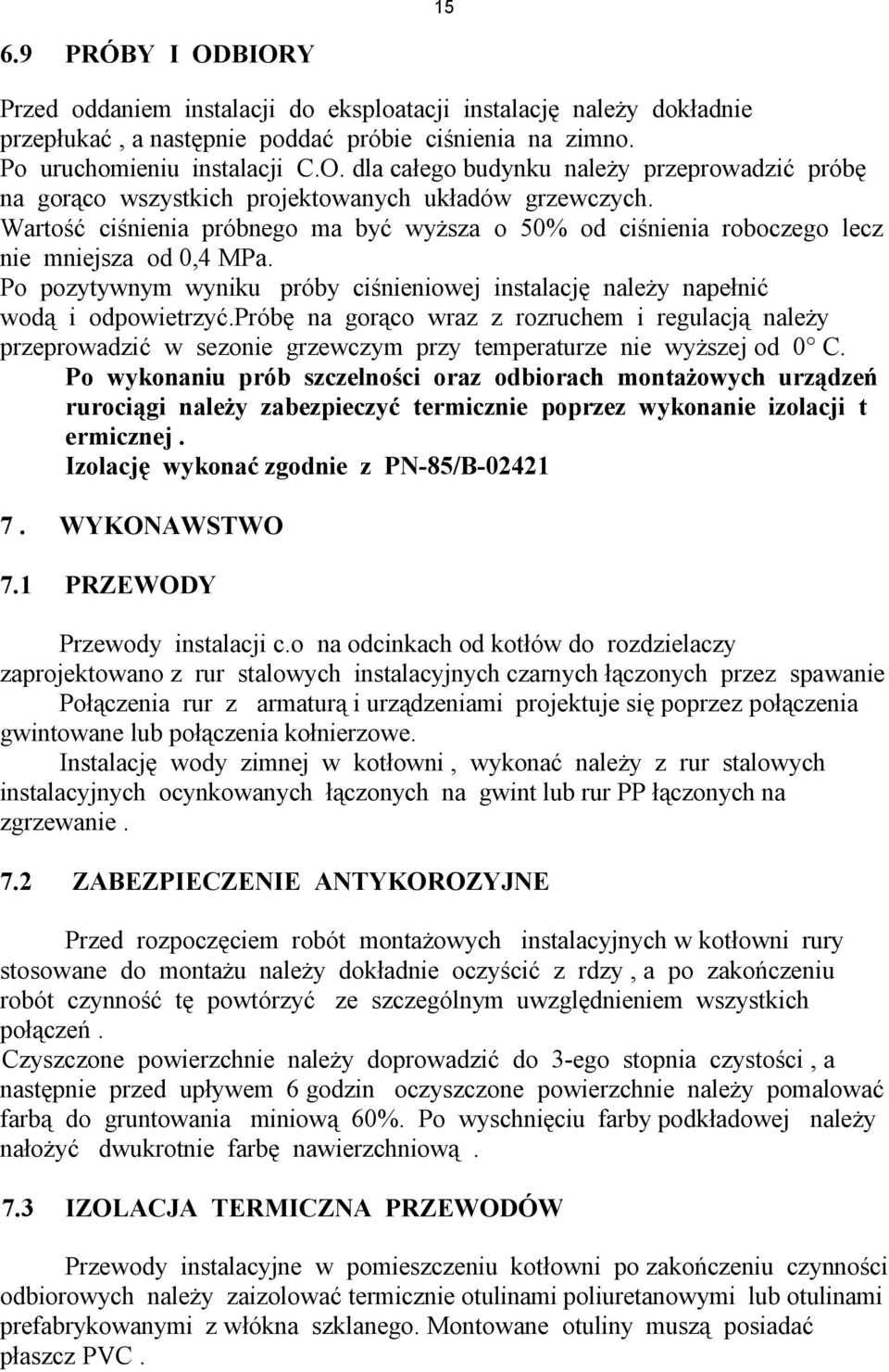 próbę na gorąco wraz z rozruchem i regulacją należy przeprowadzić w sezonie grzewczym przy temperaturze nie wyższej od 0 C.