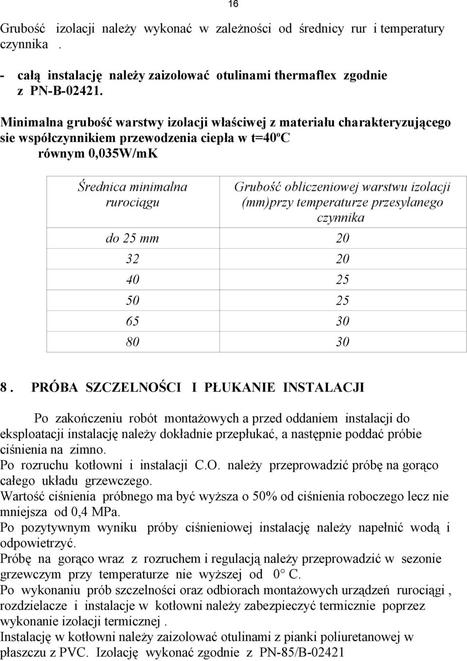 warstwu izolacji (mm)przy temperaturze przesyłanego czynnika do 25 mm 20 32 20 40 25 50 25 65 30 80 30 8.