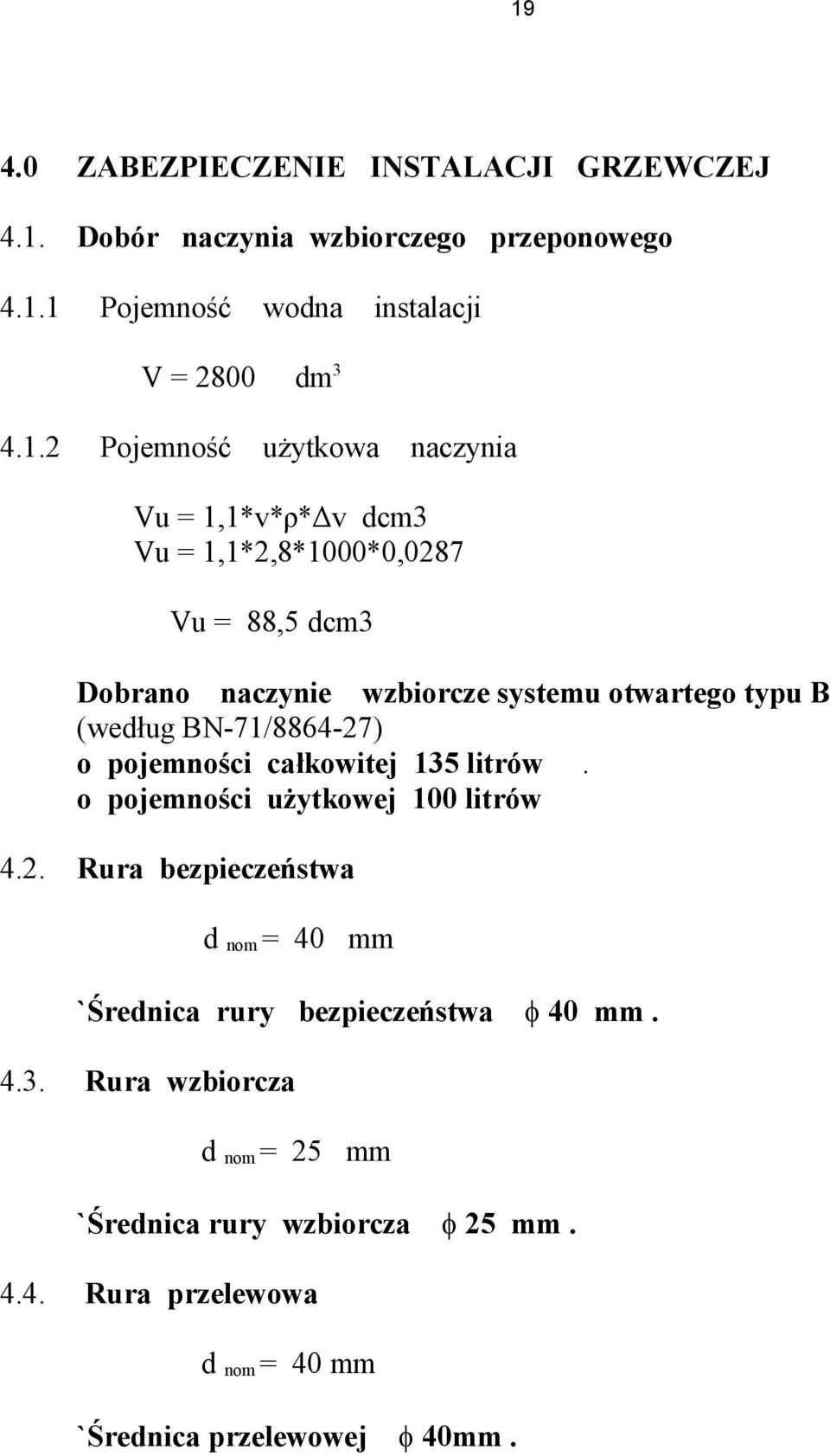 (według BN-71/8864-27) o pojemności całkowitej 135 litrów. o pojemności użytkowej 100 litrów 4.2. Rura bezpieczeństwa d nom = 40 mm `Średnica rury bezpieczeństwa 40 mm.