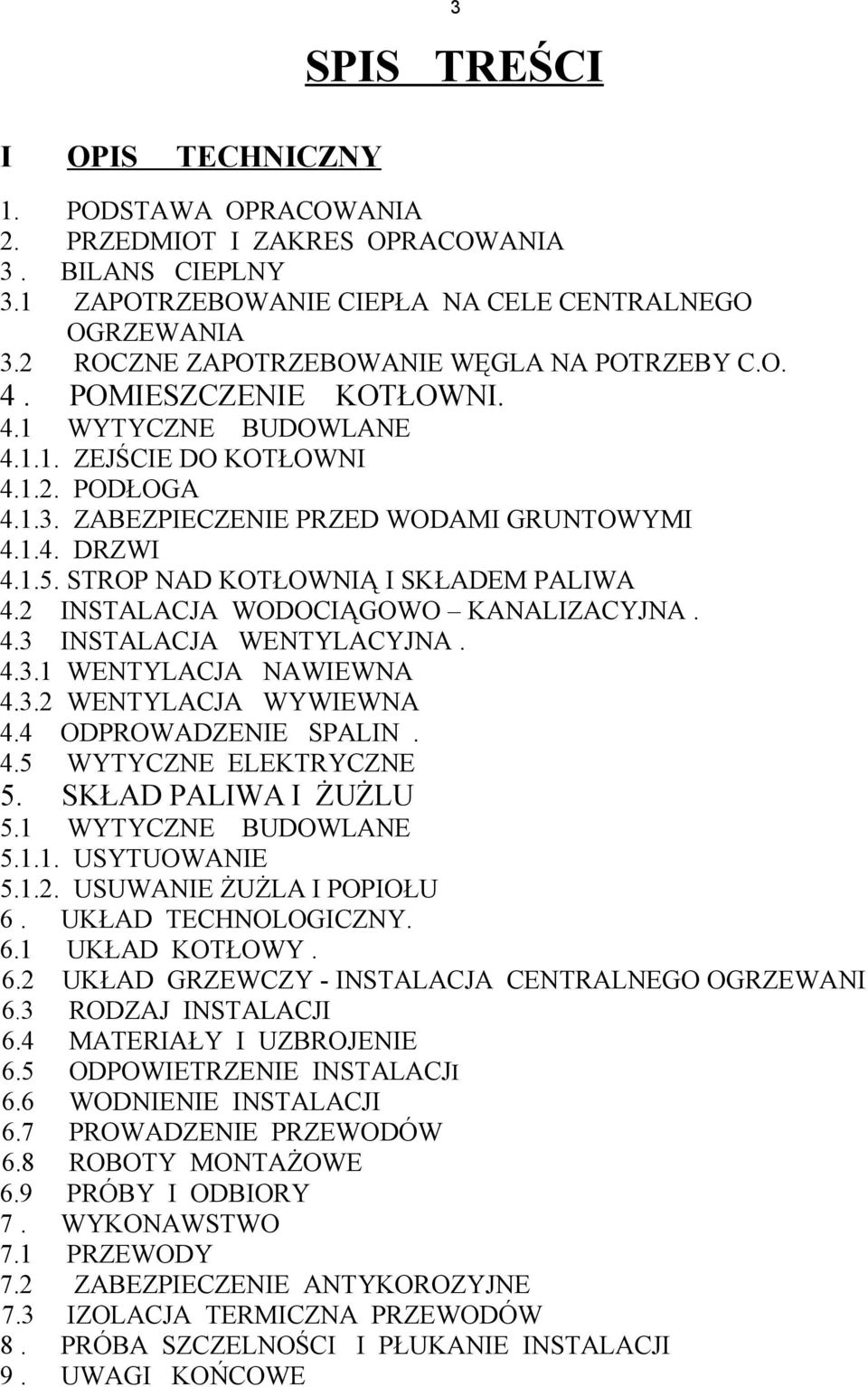 1.5. STROP NAD KOTŁOWNIĄ I SKŁADEM PALIWA 4.2 INSTALACJA WODOCIĄGOWO KANALIZACYJNA. 4.3 INSTALACJA WENTYLACYJNA. 4.3.1 WENTYLACJA NAWIEWNA 4.3.2 WENTYLACJA WYWIEWNA 4.4 ODPROWADZENIE SPALIN. 4.5 WYTYCZNE ELEKTRYCZNE 5.