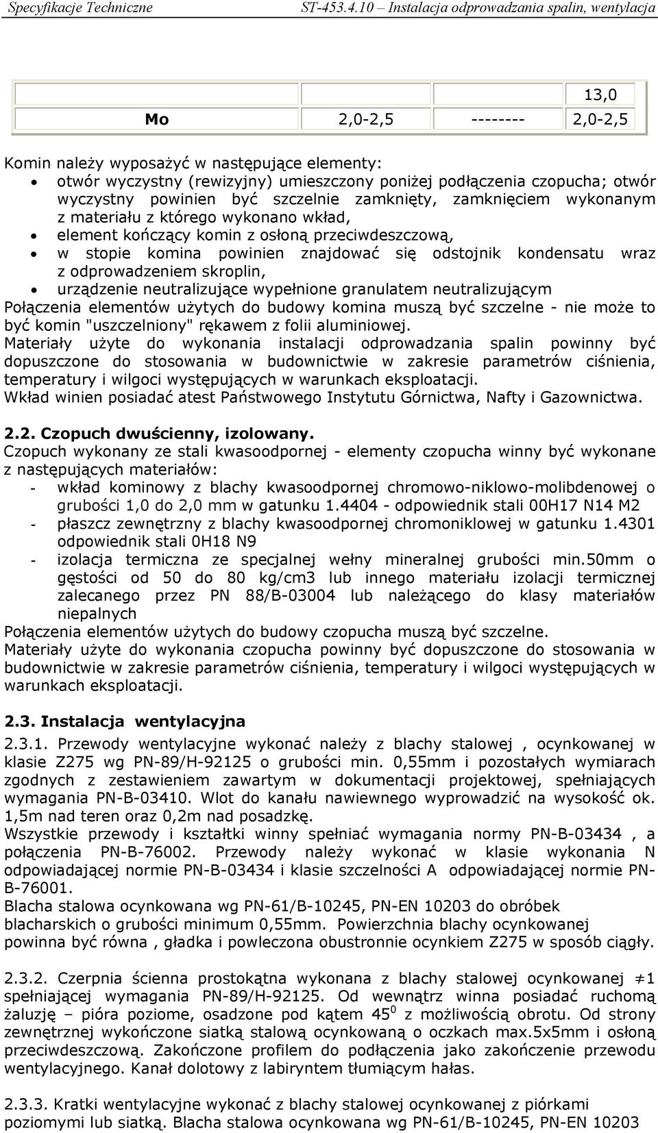 skroplin, urządzenie neutralizujące wypełnione granulatem neutralizującym Połączenia elementów użytych do budowy komina muszą być szczelne - nie może to być komin "uszczelniony" rękawem z folii