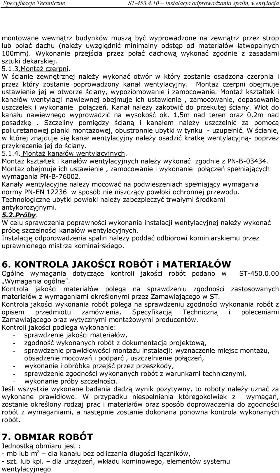 W ścianie zewnętrznej należy wykonać otwór w który zostanie osadzona czerpnia i przez który zostanie poprowadzony kanał wentylacyjny.