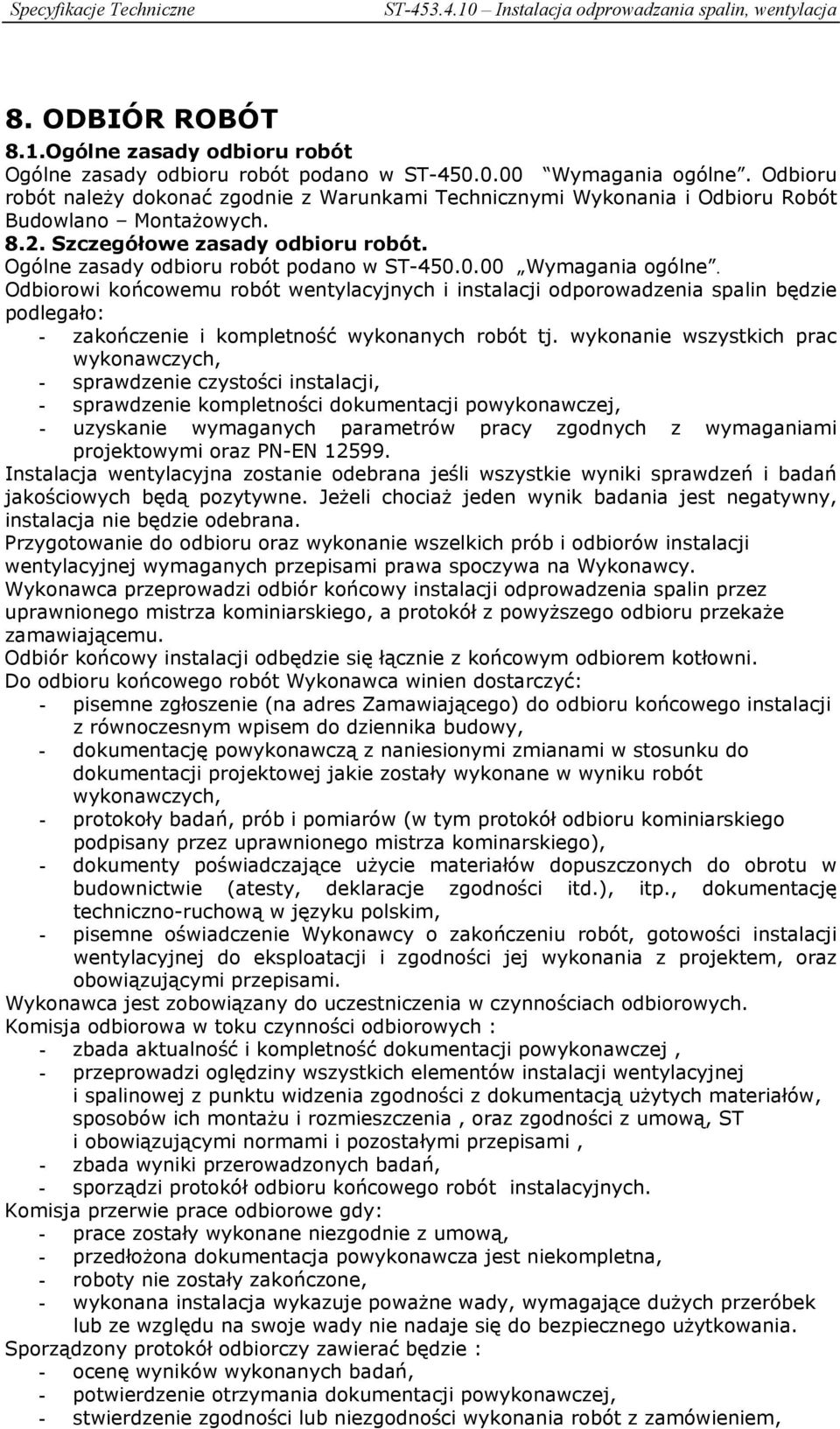 0.00 Wymagania ogólne. Odbiorowi końcowemu robót wentylacyjnych i instalacji odporowadzenia spalin będzie podlegało: - zakończenie i kompletność wykonanych robót tj.