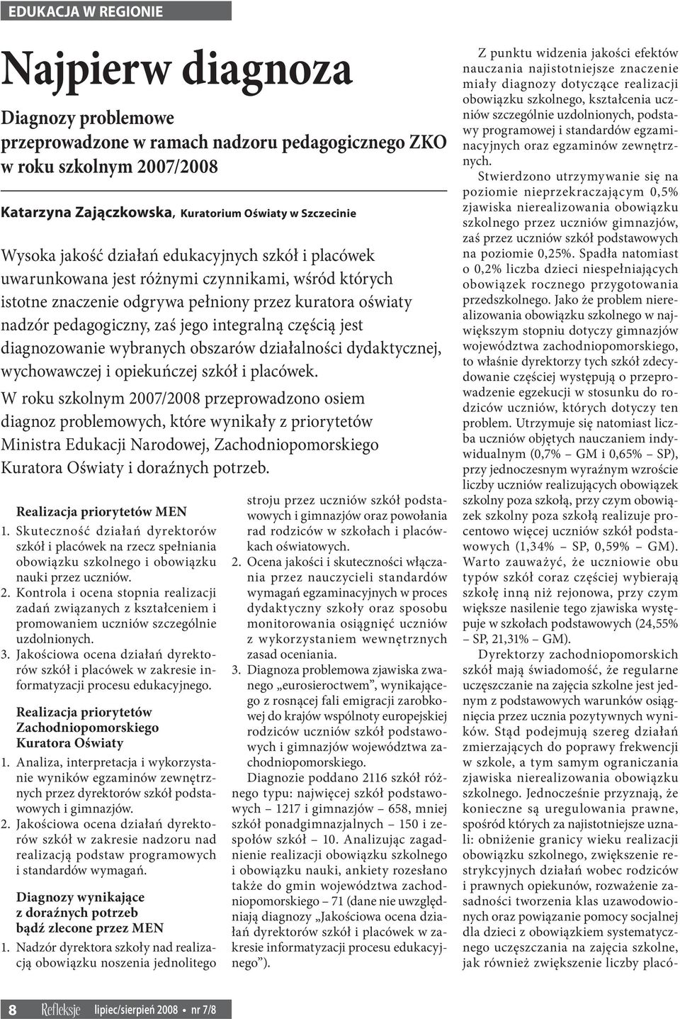 częścią jest diagnozowanie wybranych obszarów działalności dydaktycznej, wychowawczej i opiekuńczej szkół i placówek.