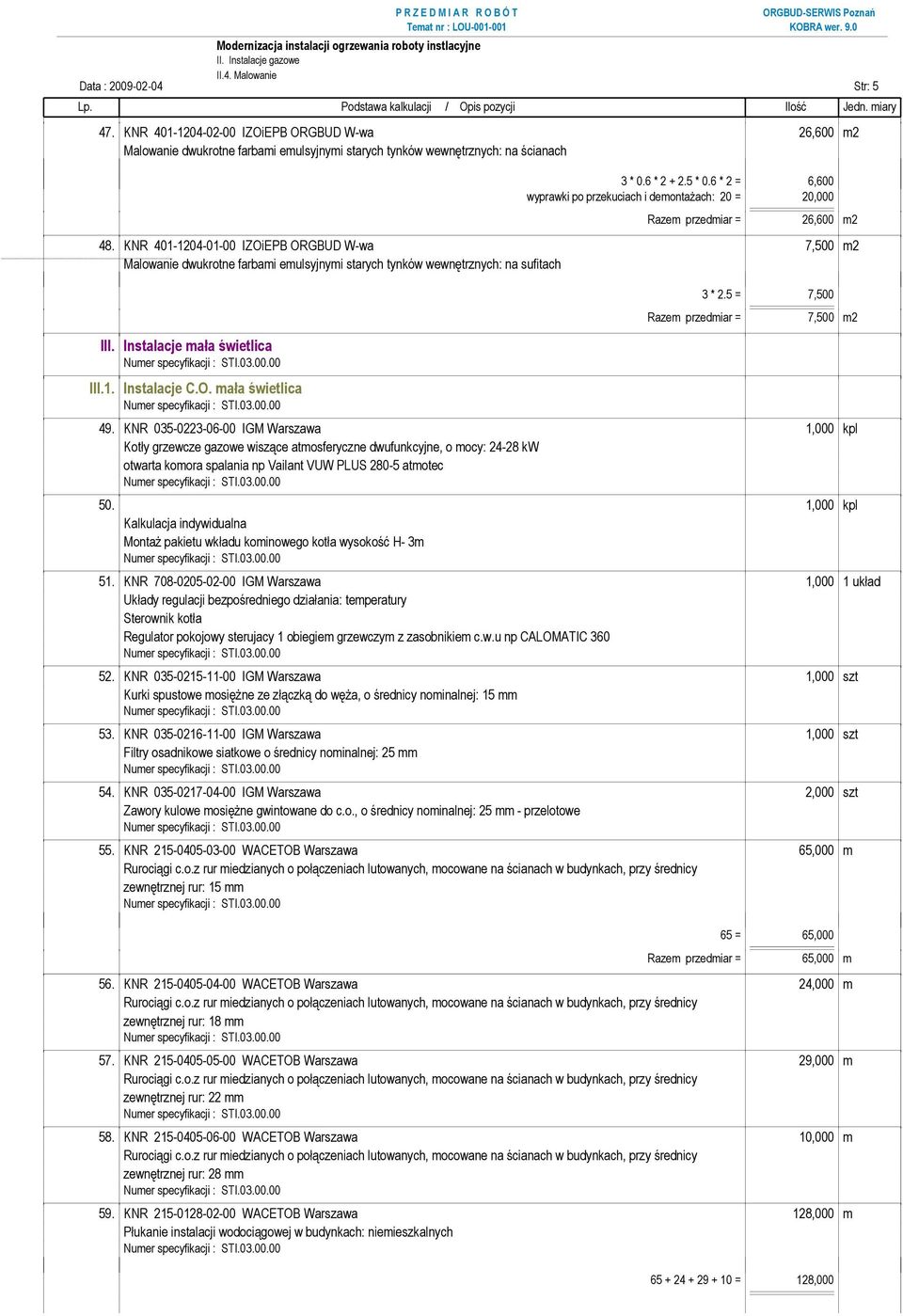 6 * 2 = 6,600 wyprawki po przekuciach i demontażach: 20 = 20,000 Razem przedmiar = 26,600 m2 48.