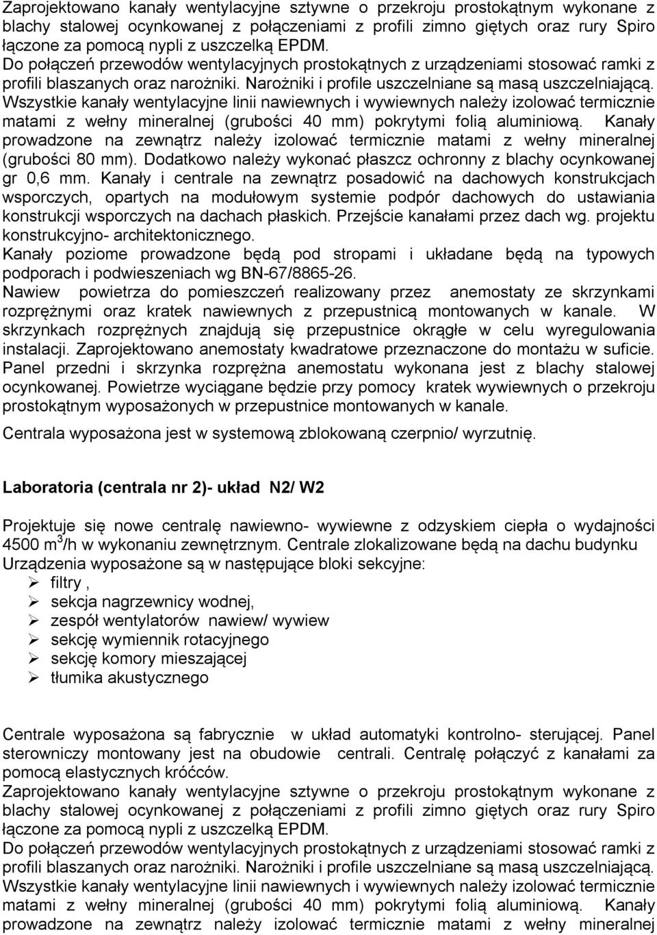 Wszystkie kanały wentylacyjne linii nawiewnych i wywiewnych należy izolować termicznie matami z wełny mineralnej (grubości 40 mm) pokrytymi folią aluminiową.