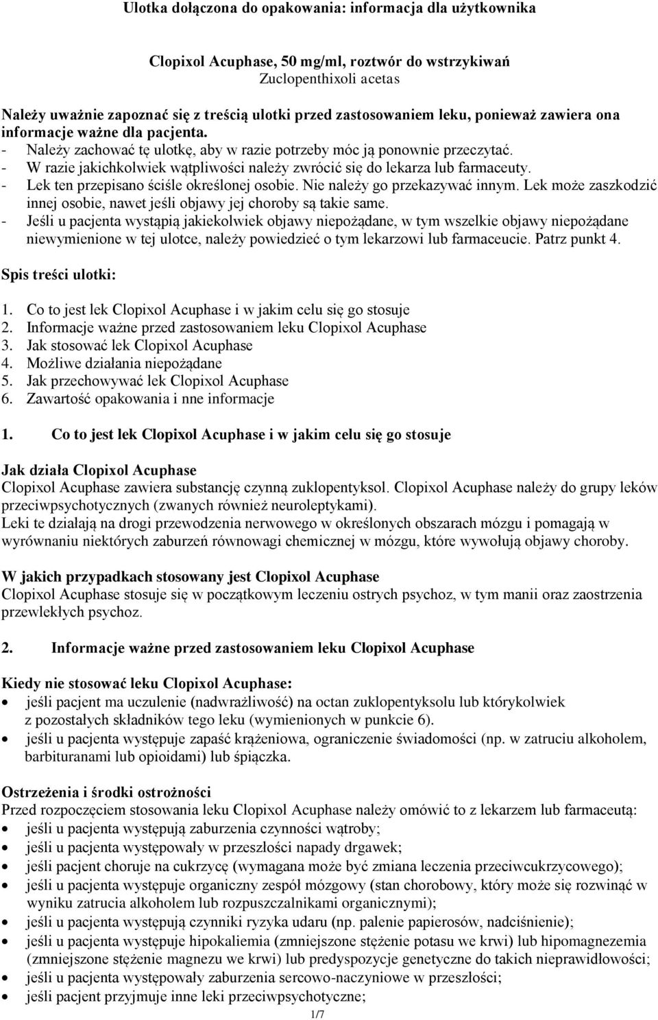 - W razie jakichkolwiek wątpliwości należy zwrócić się do lekarza lub farmaceuty. - Lek ten przepisano ściśle określonej osobie. Nie należy go przekazywać innym.