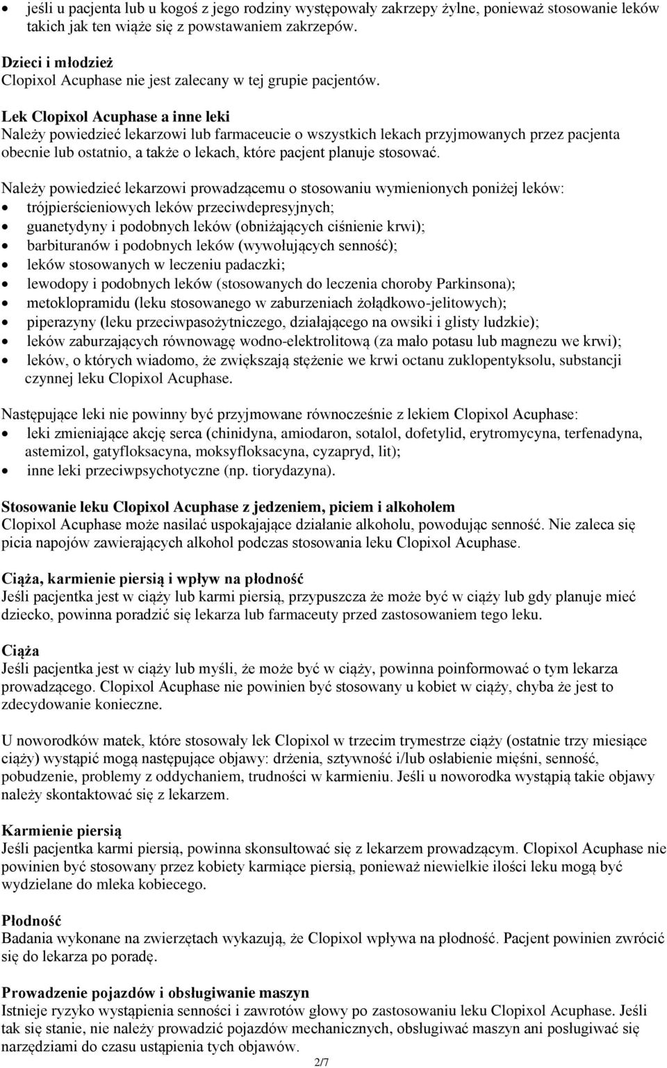 Lek Clopixol Acuphase a inne leki Należy powiedzieć lekarzowi lub farmaceucie o wszystkich lekach przyjmowanych przez pacjenta obecnie lub ostatnio, a także o lekach, które pacjent planuje stosować.