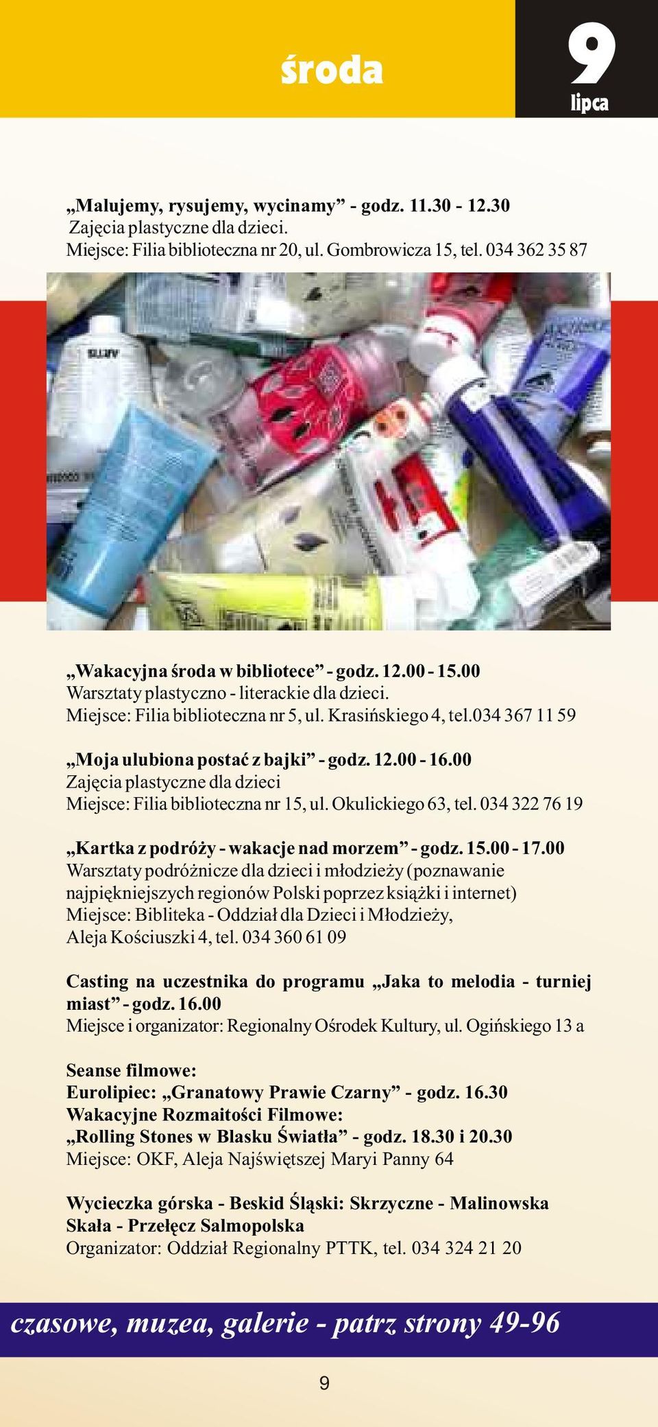 034 367 11 59 Moja ulubiona postaæ z bajki - godz. 12.00-16.00 Zajêcia plastyczne dla dzieci Miejsce: Filia biblioteczna nr 15, ul. Okulickiego 63, tel.