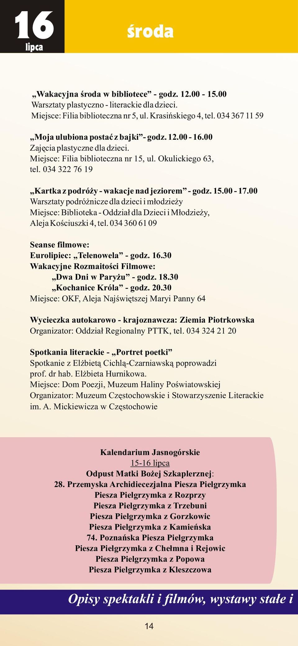 034 322 76 19 Kartka z podró y - wakacje nad jeziorem - godz. 15.00-17.00 Warsztaty podró nicze dla dzieci i m³odzie y Miejsce: Biblioteka - Oddzia³ dla Dzieci i M³odzie y, Aleja Koœciuszki 4, tel.