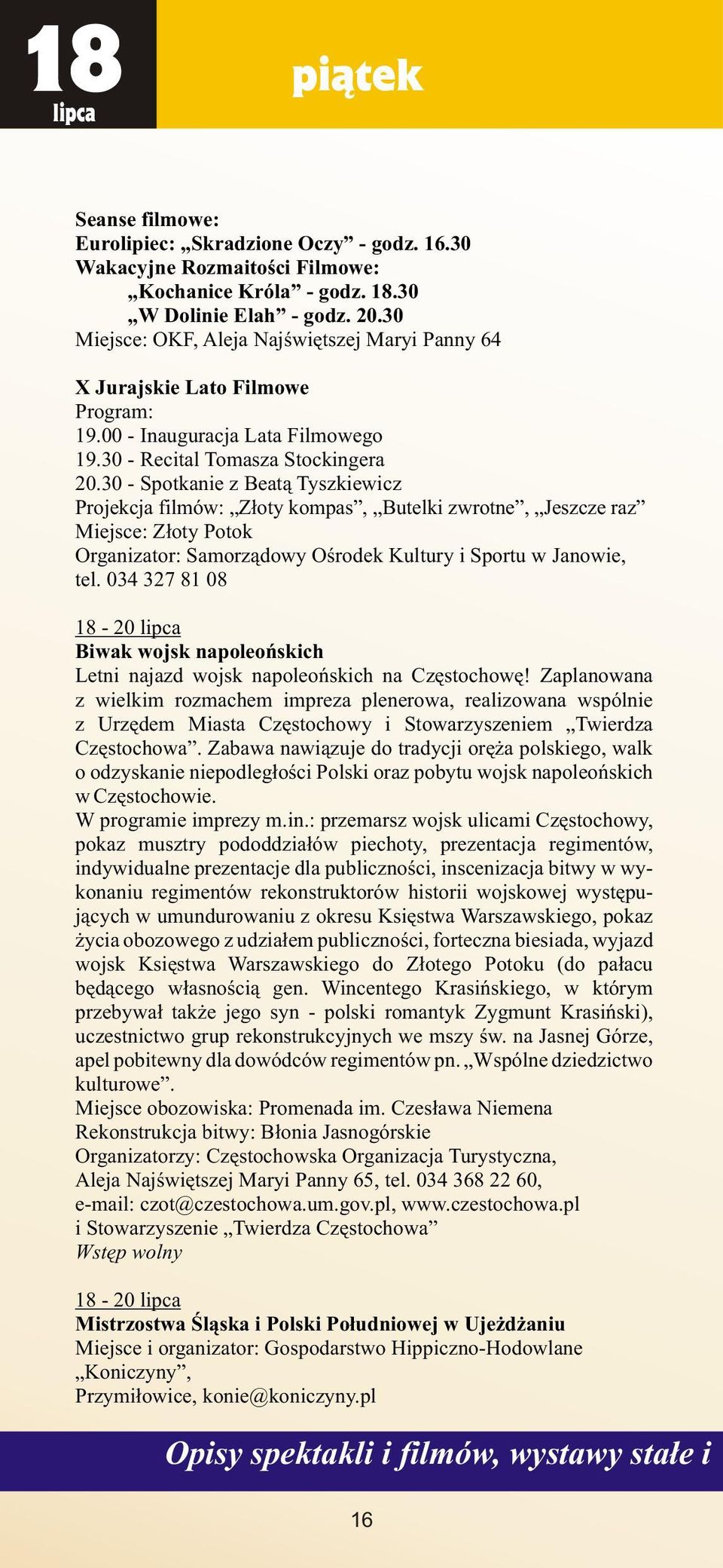 30 - Spotkanie z Beat¹ Tyszkiewicz Projekcja filmów: Z³oty kompas, Butelki zwrotne, Jeszcze raz Miejsce: Z³oty Potok Organizator: Samorz¹dowy Oœrodek Kultury i Sportu w Janowie, tel.