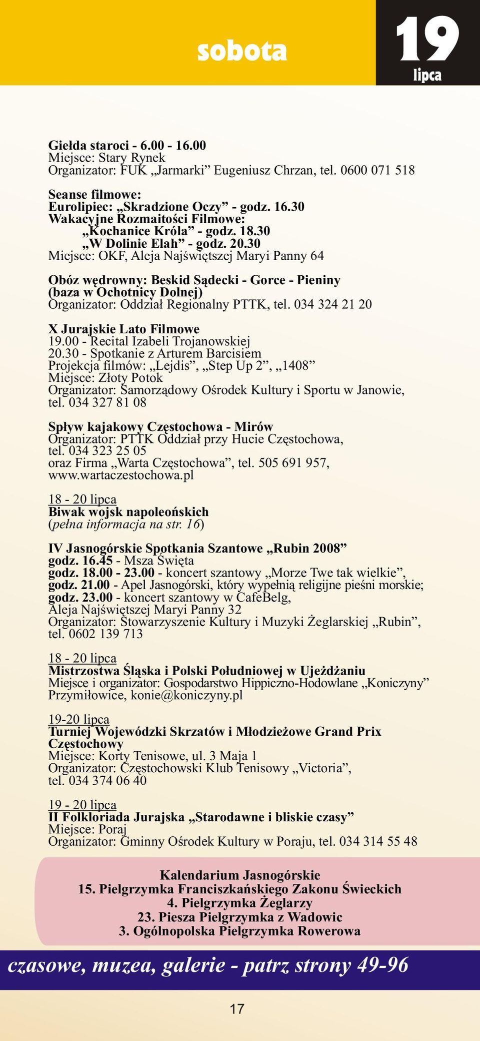 30 Miejsce: OKF, Aleja Najœwiêtszej Maryi Panny 64 Obóz wêdrowny: Beskid S¹decki - Gorce - Pieniny (baza w Ochotnicy Dolnej) Organizator: Oddzia³ Regionalny PTTK, tel.