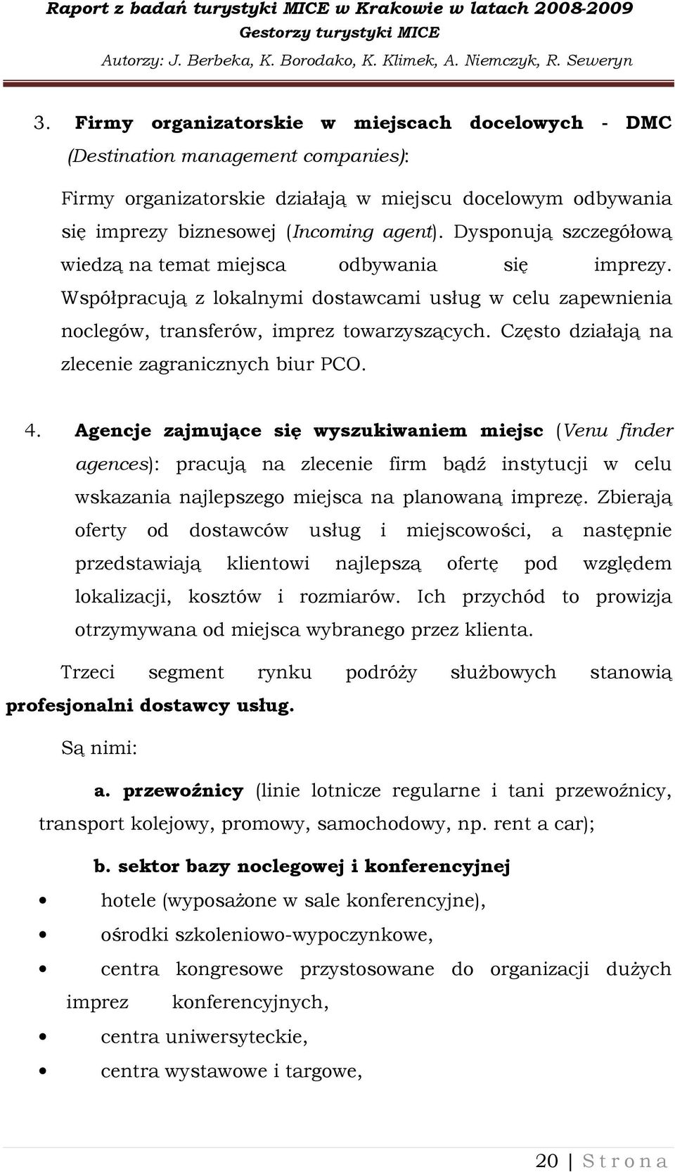 Często działają na zlecenie zagranicznych biur PCO. 4.