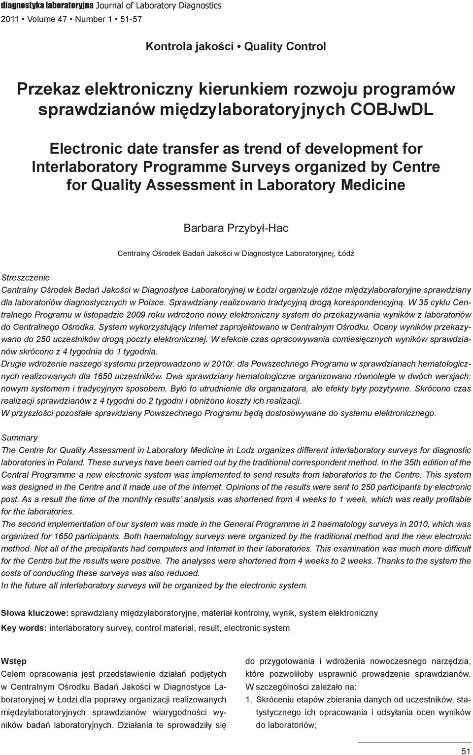Przybył-Hac Centralny Ośrodek Badań Jakości w Diagnostyce Laboratoryjnej, Łódź Streszczenie Centralny Ośrodek Badań Jakości w Diagnostyce Laboratoryjnej w Łodzi organizuje różne międzylaboratoryjne