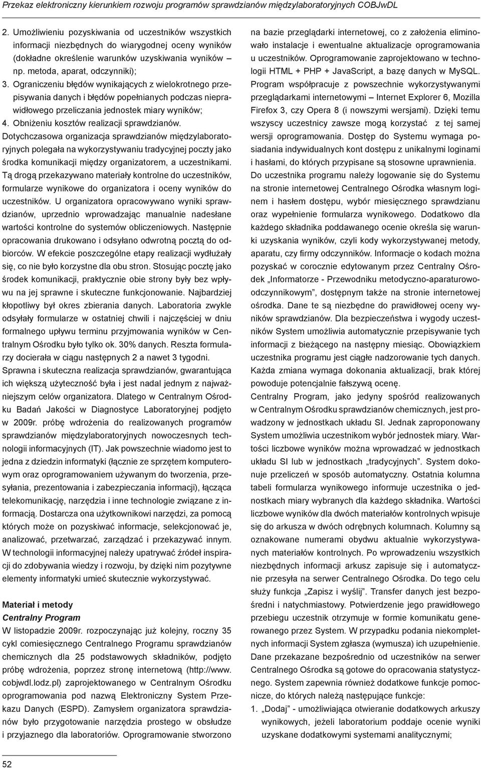 Ograniczeniu błędów wynikających z wielokrotnego przepisywania danych i błędów popełnianych podczas nieprawidłowego przeliczania jednostek miary wyników; 4. Obniżeniu kosztów realizacji sprawdzianów.