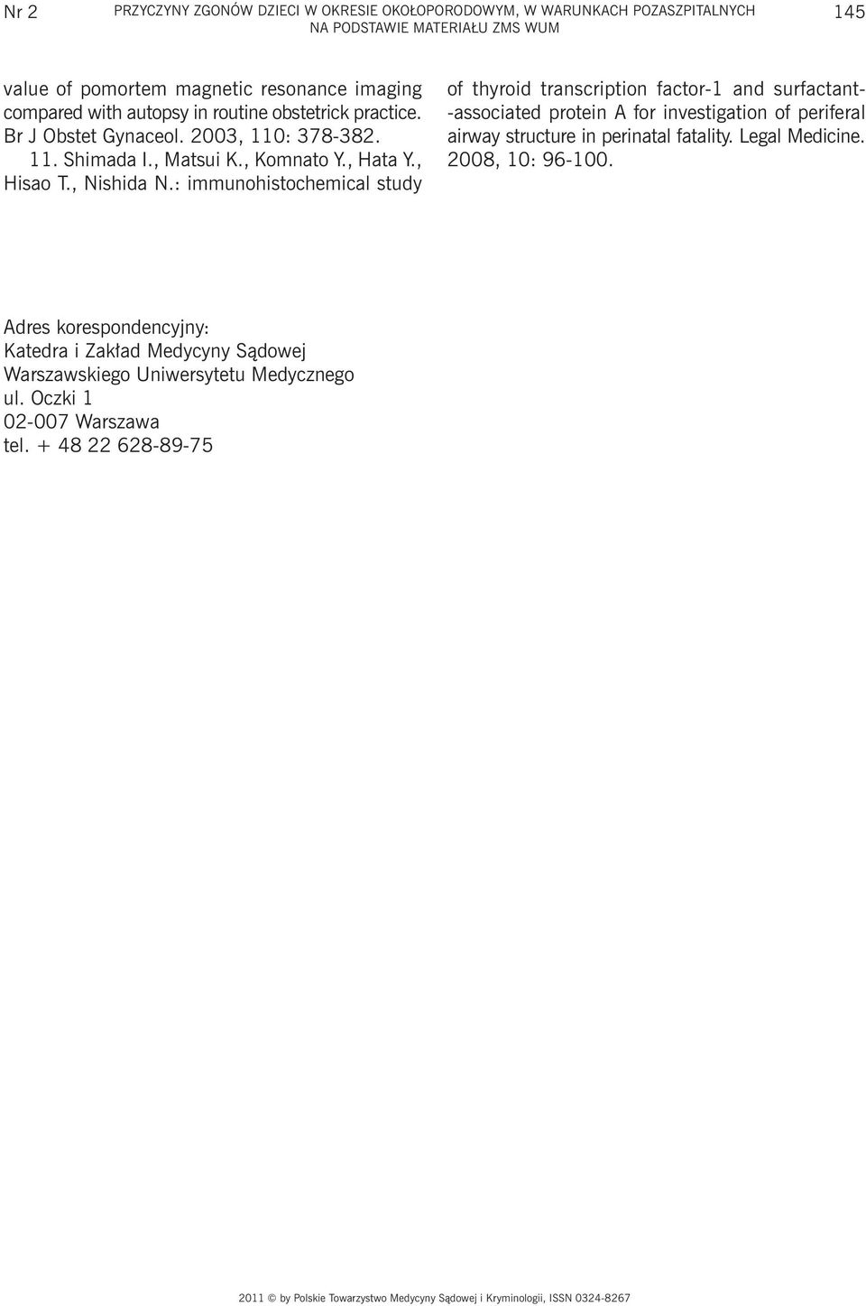 : immunohistochemical study of thyroid transcription factor-1 and surfactant- -associated protein A for investigation of periferal airway structure in perinatal fatality.