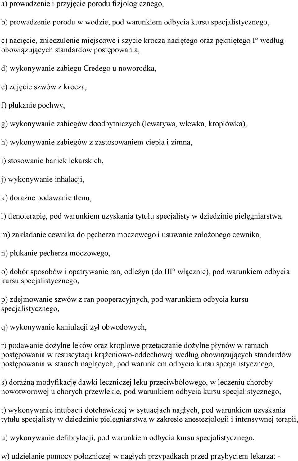 (lewatywa, wlewka, kroplówka), h) wykonywanie zabiegów z zastosowaniem ciepła i zimna, i) stosowanie baniek lekarskich, j) wykonywanie inhalacji, k) doraźne podawanie tlenu, l) tlenoterapię, pod