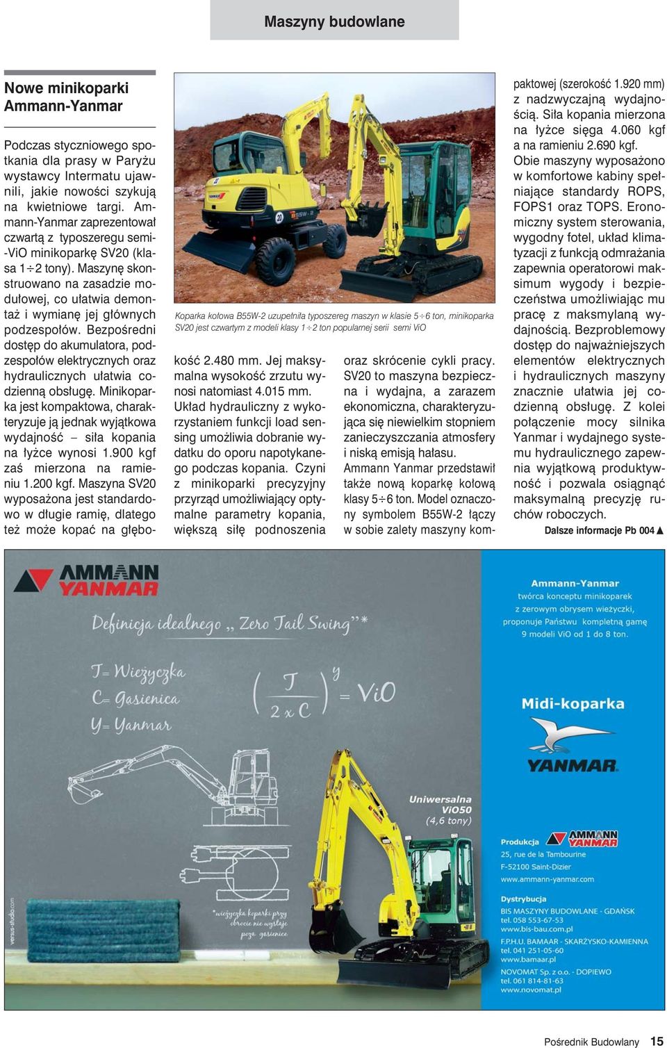 Ammann-Yanmar zaprezentowa czwartà z typoszeregu semi- -ViO minikopark SV20 (klasa 1 2 tony). Maszyn skonstruowano na zasadzie modu owej, co u atwia demonta i wymian jej g ównych podzespo ów.