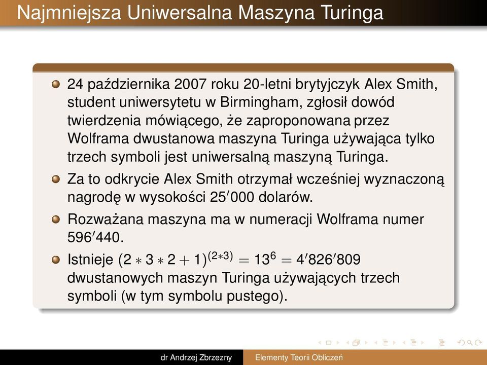 maszyna Turinga. Za to odkrycie Alex Smith otrzymał wcześniej wyznaczona nagrodę w wysokości 25 000 dolarów.