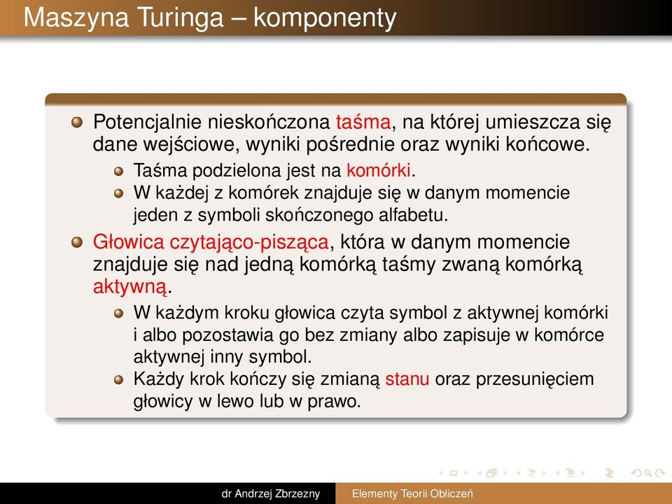 Głowica czytajaco-pisz aca, która w danym momencie znajduje się nad jedna komórka taśmy zwana komórka aktywna.