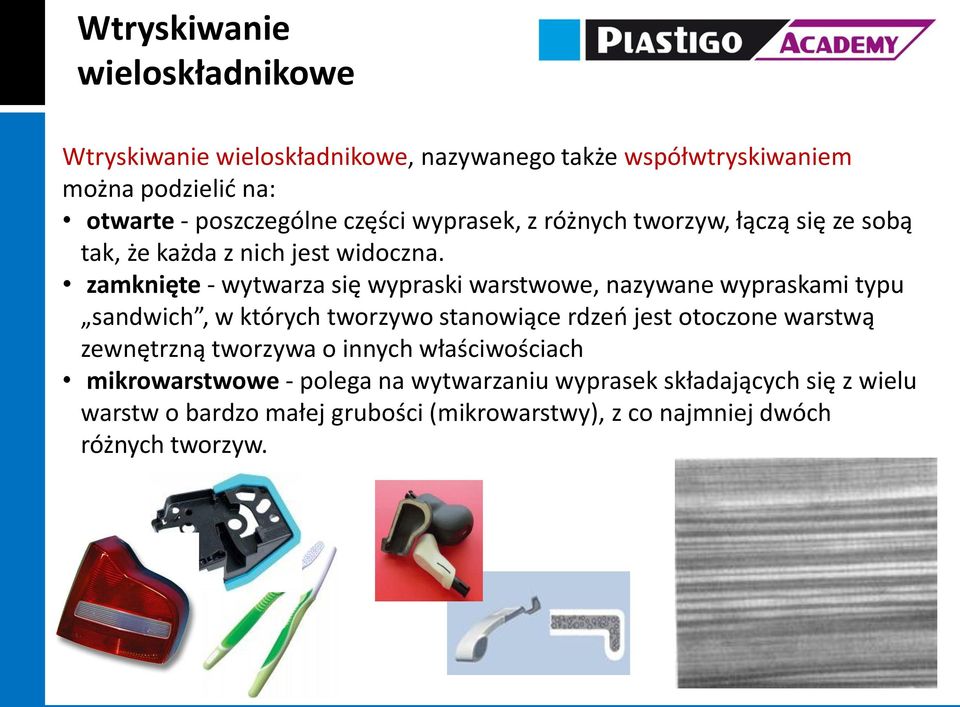 zamknięte - wytwarza się wypraski warstwowe, nazywane wypraskami typu sandwich, w których tworzywo stanowiące rdzeń jest otoczone warstwą