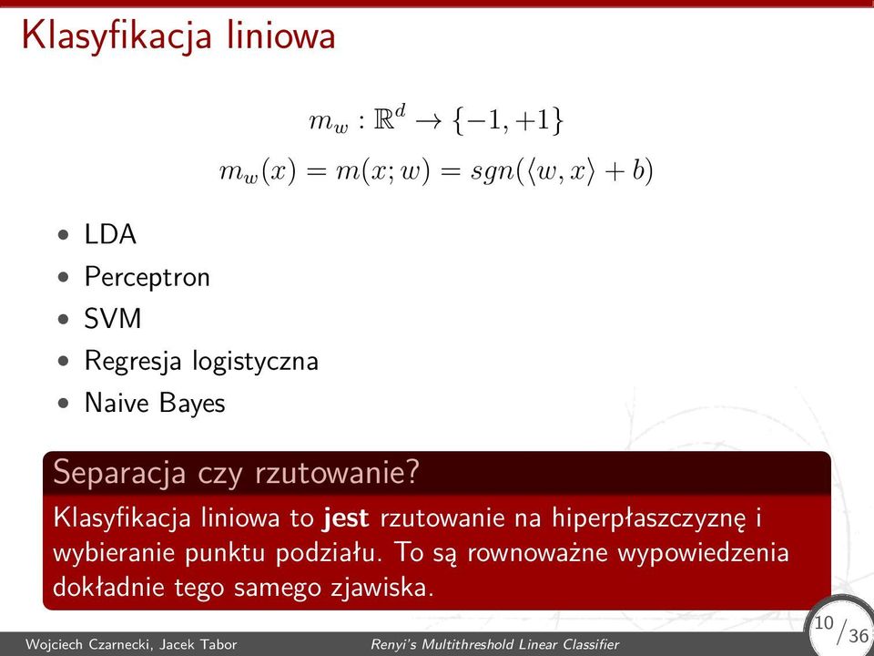 Klasyfikacja liniowa to jest rzutowanie na hiperpłaszczyznę i wybieranie punktu podziału To są