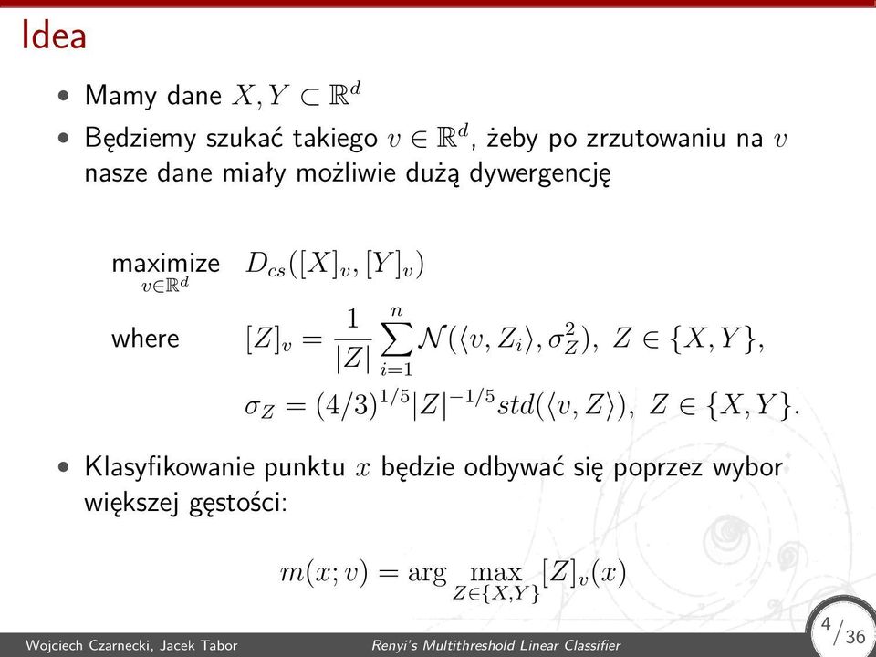 v, Z ), Z {X, Y } where [Z] v = 1 Z Klasyfikowanie punktu x będzie odbywać się poprzez wybor większej gęstości: